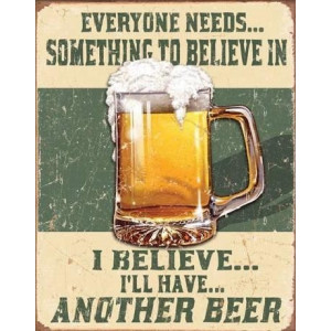 Everyone Needs Something To Believe in Beer