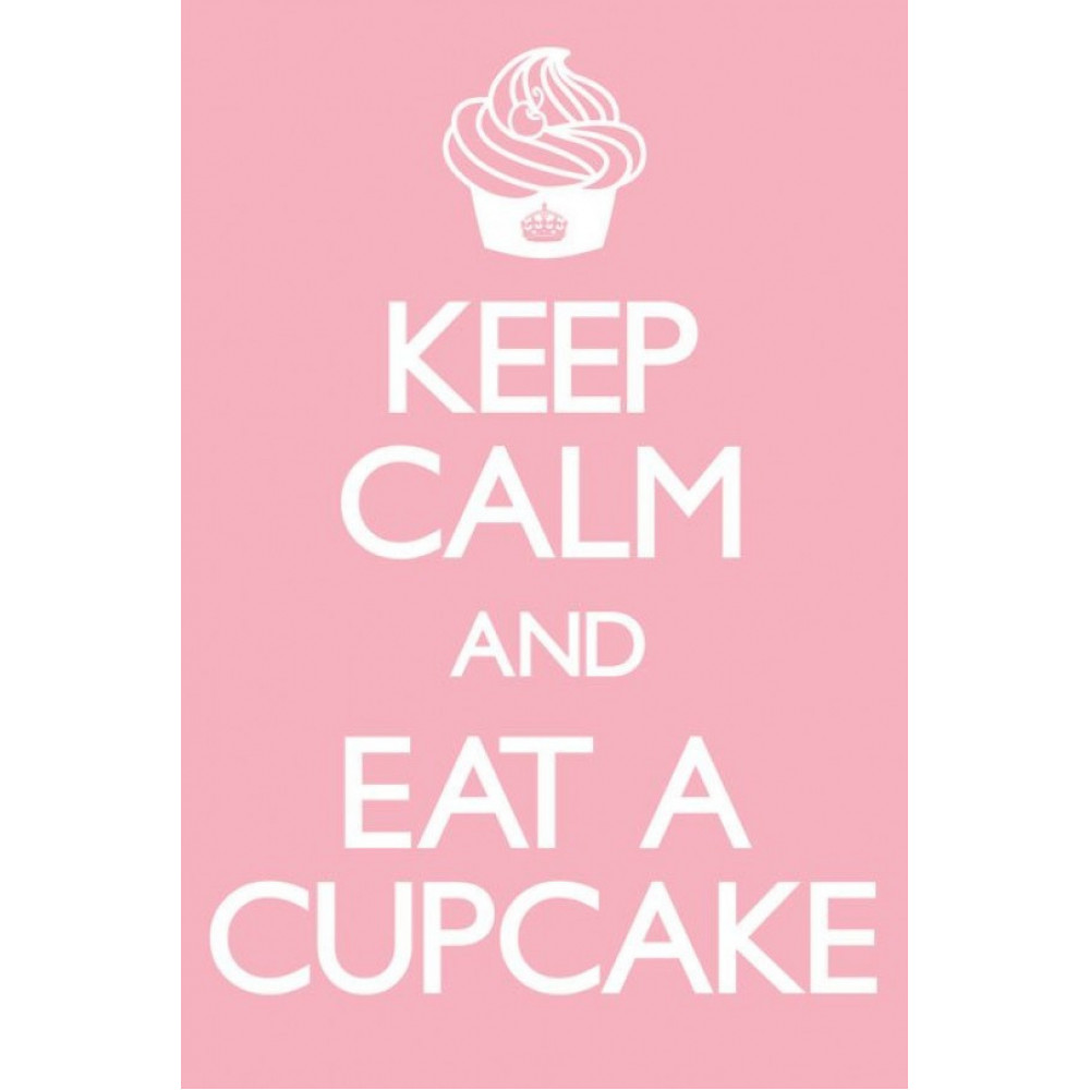 KEEP CALM AND EAT A CUPCAKE